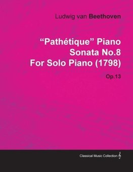 "Path Tique" Piano Sonata No.8 by Ludwig Van Beethoven for Solo Piano (1798) Op.13