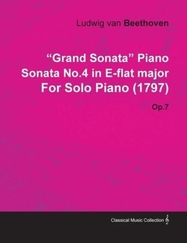 "Grand Sonata" Piano Sonata No.4 in E-Flat Major by Ludwig Van Beethoven for Solo Piano (1797) Op.7