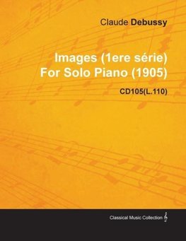 Images (1ere S Rie) by Claude Debussy for Solo Piano (1905) Cd105(l.110)