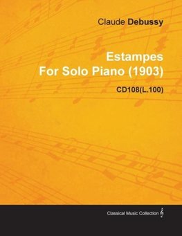 Estampes by Claude Debussy for Solo Piano (1903) Cd108(l.100)