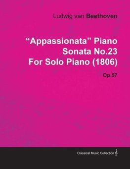 "Appassionata" Piano Sonata No.23 by Ludwig Van Beethoven for Solo Piano (1806) Op.57