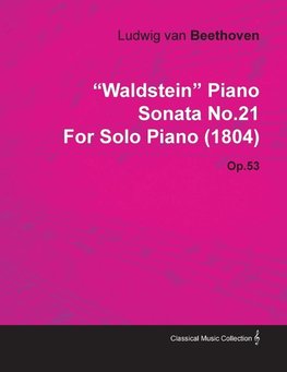 "Waldstein" Piano Sonata No.21 by Ludwig Van Beethoven for Solo Piano (1804) Op.53