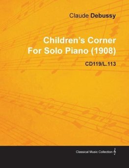 Children's Corner by Claude Debussy for Solo Piano (1908) Cd119/L.113