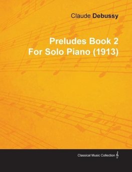 Preludes Book 2 by Claude Debussy for Solo Piano (1913)