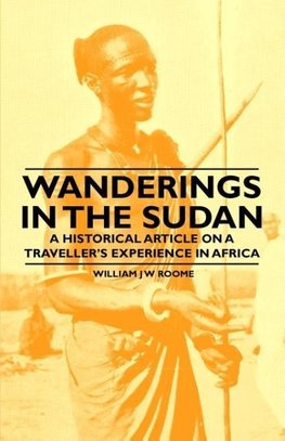 Wanderings in the Sudan - A Historical Article on a Traveller's Experience in Africa