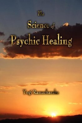 Yogi Ramacharaka: Science of Psychic Healing