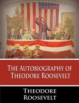 AUTOBIOG OF THEODORE ROOSEVELT