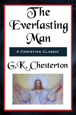 The Everlasting Man Complete and Unabridged