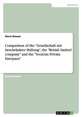 Comparison of the "Gesellschaft mit beschränkter Haftung", the "British limited company" and the "Societas Privata Europaea"