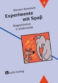 Experimente mit Spaß 4. Magnetismus und Elektrizität