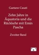 Zehn Jahre in Äquatoria und die Rückkehr mit Emin Pascha