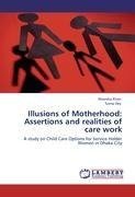 Illusions of Motherhood: Assertions and realities of care work