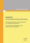 Gefühle in der psychosozialen Beratung: Transaktionsanalyse und Systemtheorie als erfolgreiches Netzwerk