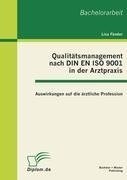 Qualitätsmanagement nach DIN EN ISO 9001 in der Arztpraxis: Auswirkungen auf die ärztliche Profession