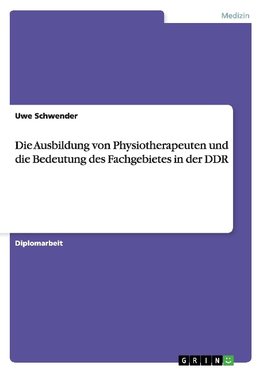 Die Ausbildung von Physiotherapeuten und die Bedeutung des Fachgebietes in der DDR