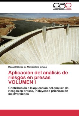 Aplicación del análisis de riesgos en presas  VOLUMEN I