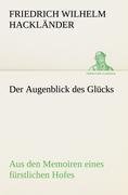 Der Augenblick des Glücks - Aus den Memoiren eines fürstlichen Hofes