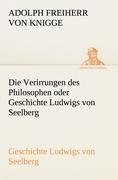 Die Verirrungen des Philosophen oder Geschichte Ludwigs von Seelberg