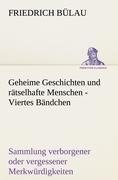 Geheime Geschichten und rätselhafte Menschen - Viertes Bändchen