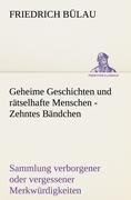 Geheime Geschichten und rätselhafte Menschen - Zehntes Bändchen