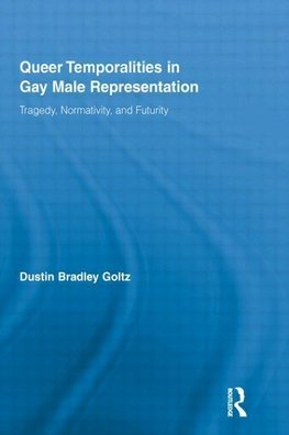 Goltz, D: Queer Temporalities in Gay Male Representation