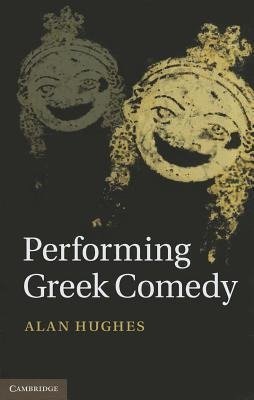 Hughes, A: Performing Greek Comedy