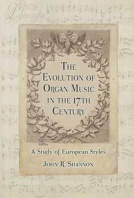 Shannon, J:  The  Evolution of Organ Music in the 17th Centu