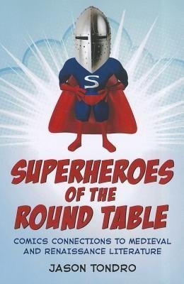 Tondro, J:  Superheroes of the Round Table