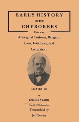 Early History of the Cherokees, Embracing Aboriginal Customs, Religion, Laws, Folk Lore, and Civilization. Illustrated