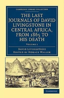 The Last Journals of David Livingstone in Central Africa, from 1865 to His Death