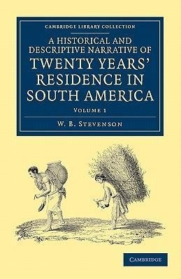 A Historical and Descriptive Narrative of Twenty Years' Residence in South America