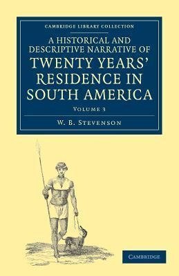 A Historical and Descriptive Narrative of Twenty Years' Residence in South America - Volume 3