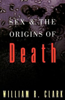 Clark, W: Sex and the Origins of Death