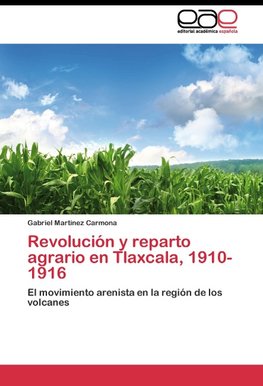 Revolución y reparto agrario en Tlaxcala, 1910-1916