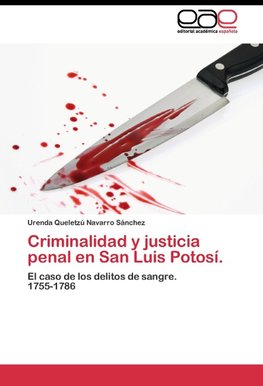 Criminalidad y justicia penal en San Luis Potosí.