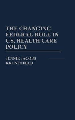 The Changing Federal Role in U.S. Health Care Policy