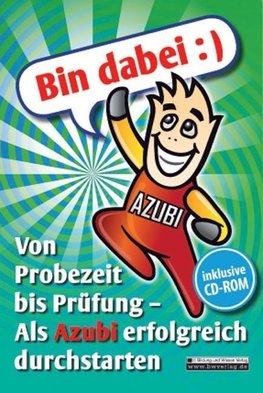 Bin dabei :) Von Probezeit bis Prüfung - Als Azubi erfolgreich durchstarten