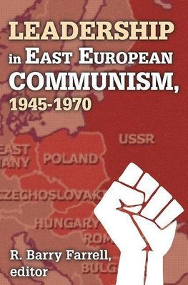 Farrell, R: Leadership in East European Communism, 1945-1970