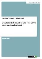 Berufliche Rehabilitation und die zentrale Rolle der Sozialen Arbeit