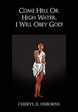 Come Hell or High Water, I Will Obey God!