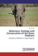 Behaviour, Ecology and Conservation of the Asian Elephant