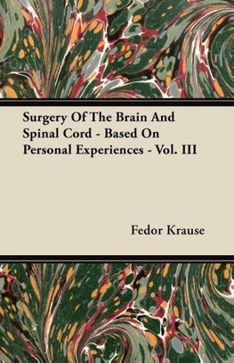 Surgery Of The Brain And Spinal Cord - Based On Personal Experiences - Vol. III