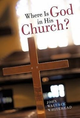 Where Is God in His Church?