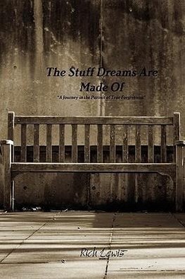 The Stuff Dreams Are Made Of "A Journey in the Pursuit of True Forgiveness"