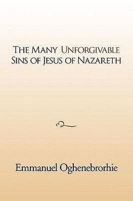 The many unforgivable sins of Jesus of Nazareth