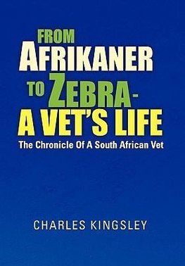 From Afrikaner to Zebra - A Vet's Life