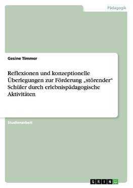 Reflexionen und konzeptionelle Überlegungen zur Förderung "störender" Schüler durch erlebnispädagogische Aktivitäten