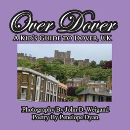 Over Dover---A Kid's Guide To Dover, UK