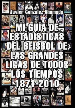 Mi Gu a de Estad Sticas del Beisbol de Las Grandes Ligas de Todos Los Tiempos 1871-2010