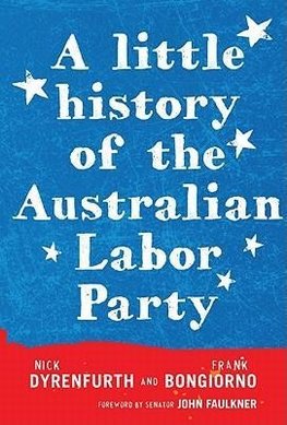 Dyrenfurth, N:  A  Little History of the Australian Labor Pa